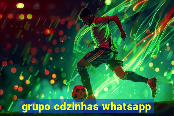 grupo cdzinhas whatsapp